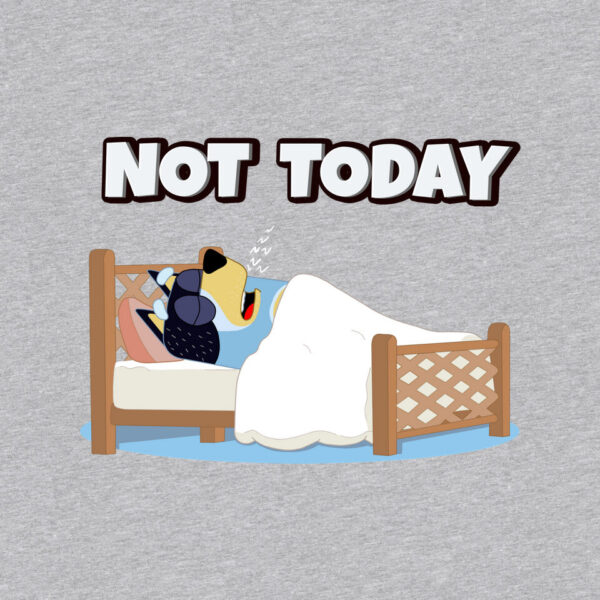 Not Today Bluey - Image 16