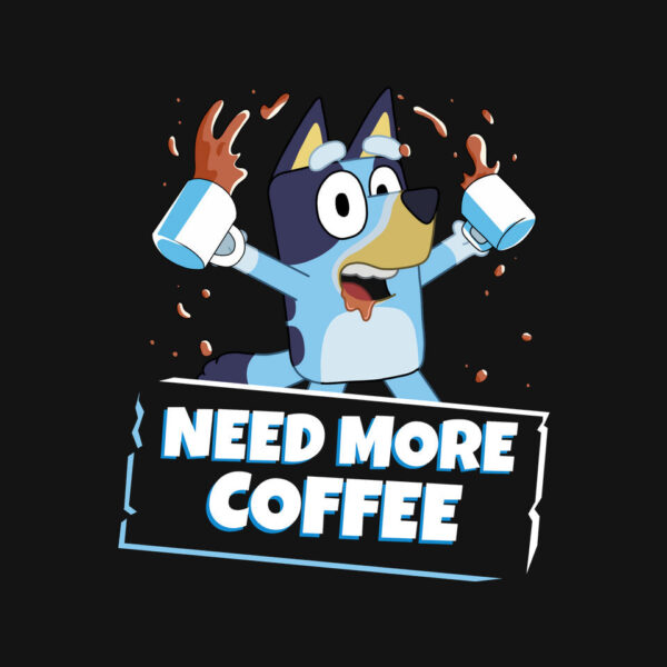Bluey Needs More Coffee - Image 4