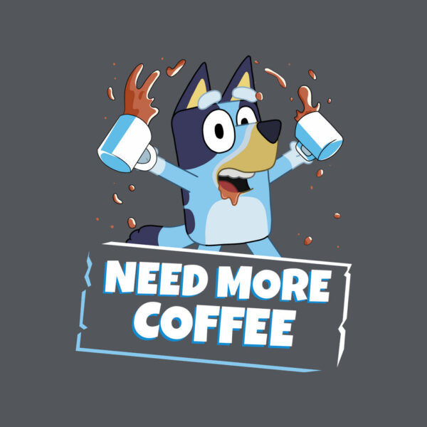 Bluey Needs More Coffee - Image 9