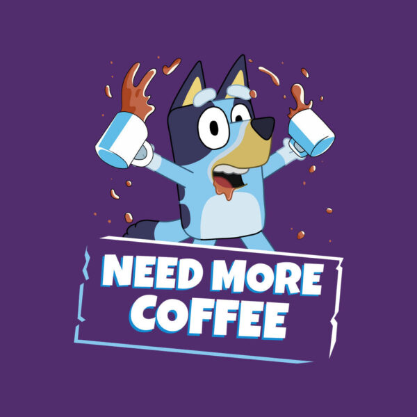 Bluey Needs More Coffee - Image 19