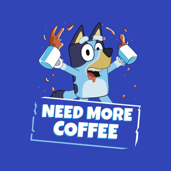 Bluey Needs More Coffee - Image 14