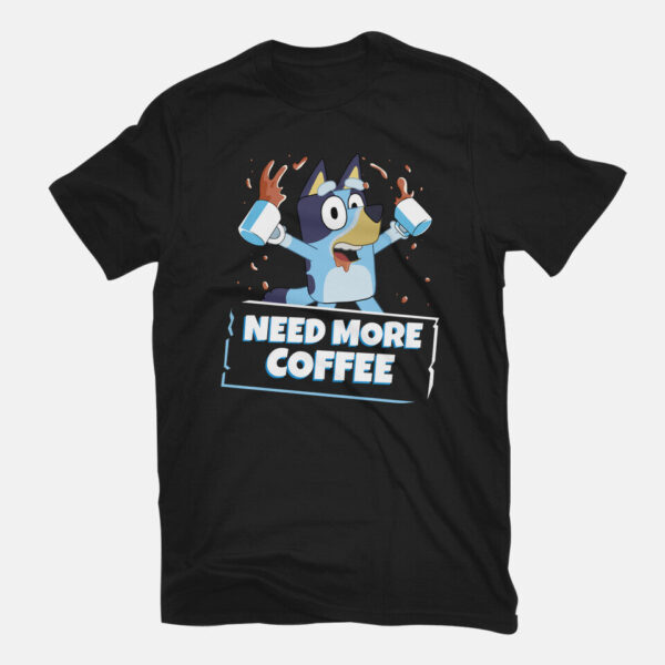Bluey Needs More Coffee - Image 3