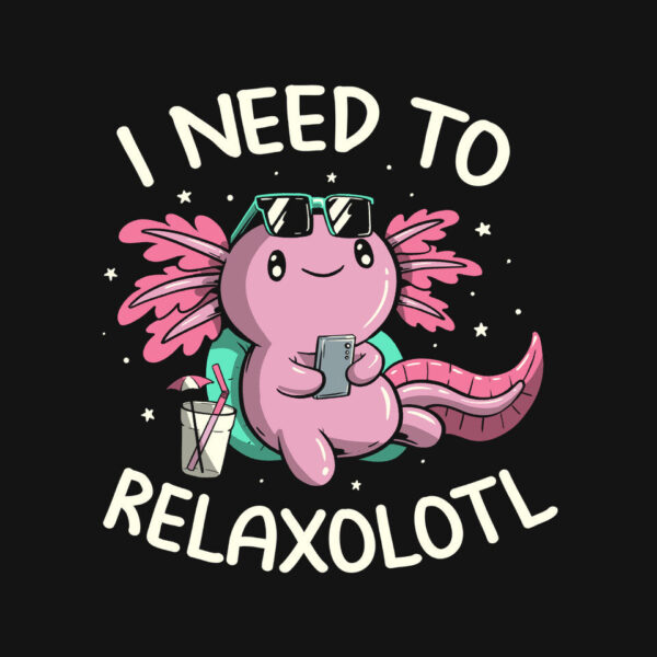 I Need To Relaxalotl - Image 9