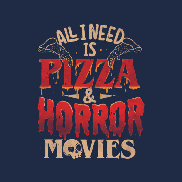All I Need Is Pizza And Horror Movies - Image 8