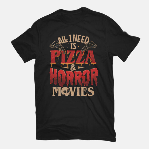 All I Need Is Pizza And Horror Movies - Image 3