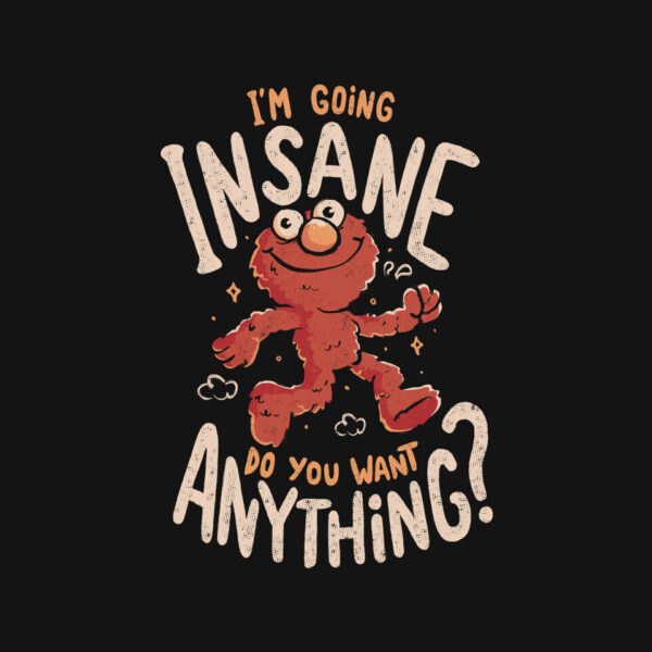 Going Insane Do You Want Anything - Image 4