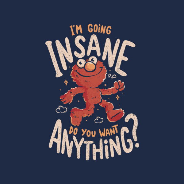 Going Insane Do You Want Anything - Image 9