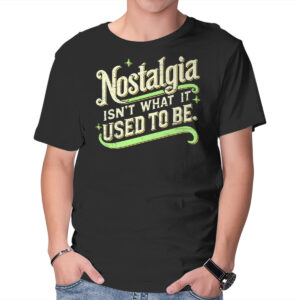 Nostalgia Isn't What It Used To Be