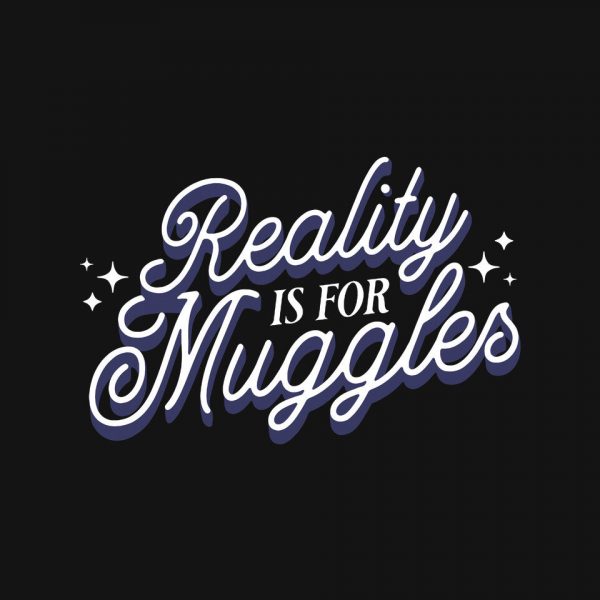 Reality Is For Muggles - Image 4