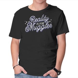 Reality Is For Muggles