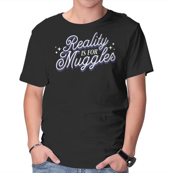 Reality Is For Muggles