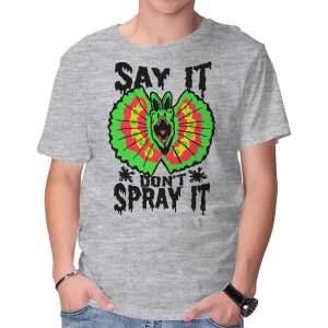 Say It Don't Spray It