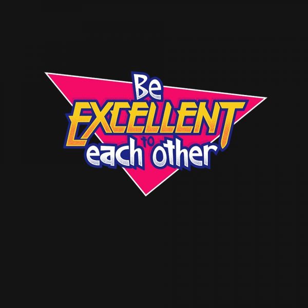 Be Excellent to Each Other - Image 4