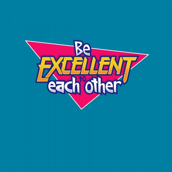 Be Excellent to Each Other - Image 16